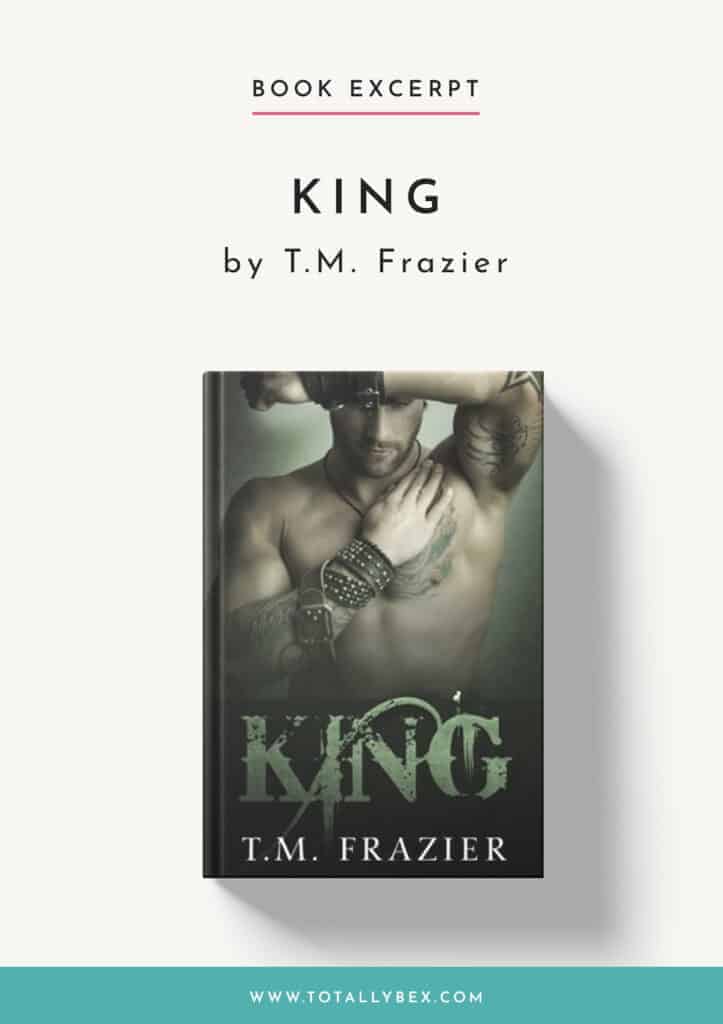 King by T M Frazier is a dark contemporary romance and the first book in the King series. Check out this snippet and be sure to grab your copy!