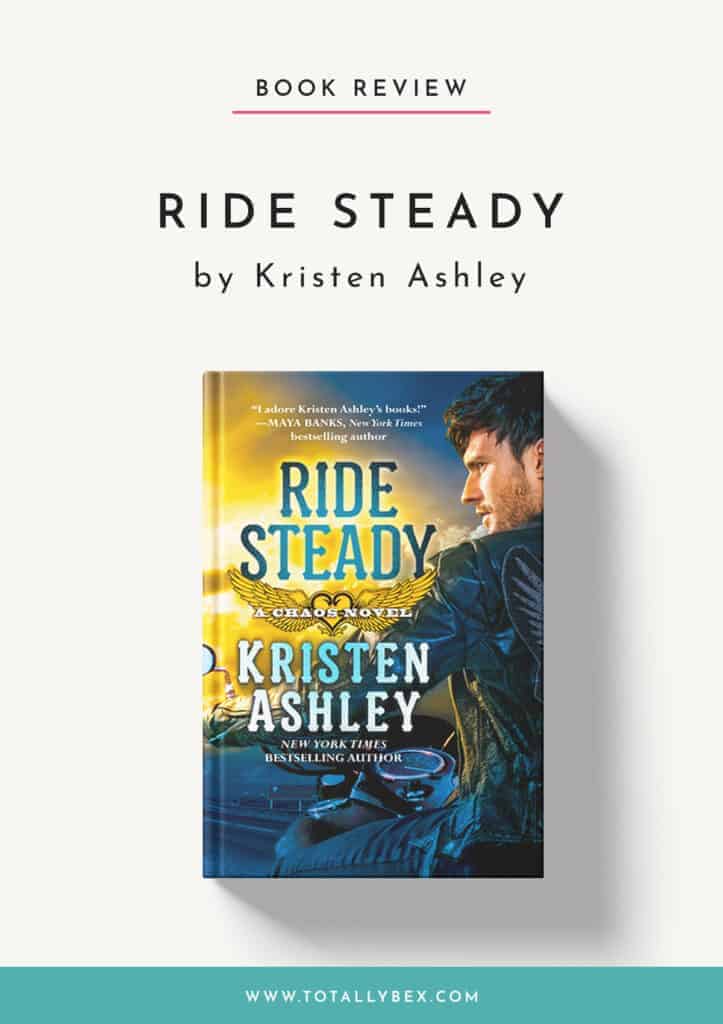 Out of all of the books in the Chaos series, this one is my favorite. The story, characters, and dialogue in Ride Steady by Kristen Ashley are all fantastic!
