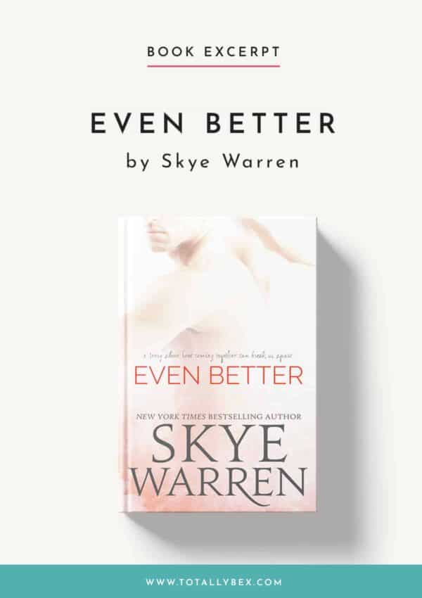 Even Better by Skye Warren-Book Excerpt Even Better by Skye Warren-Book Excerpt