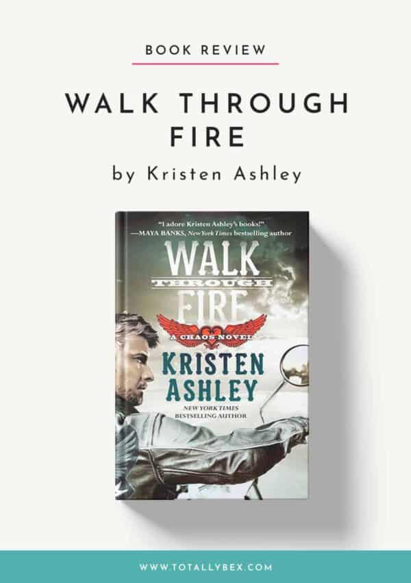 Walk Through Fire by Kristen Ashley-Book Review Walk Through Fire by Kristen Ashley-Book Review