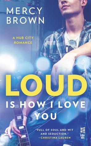 Loud is How I Love You by Mercy Brown – Hub City Book 1