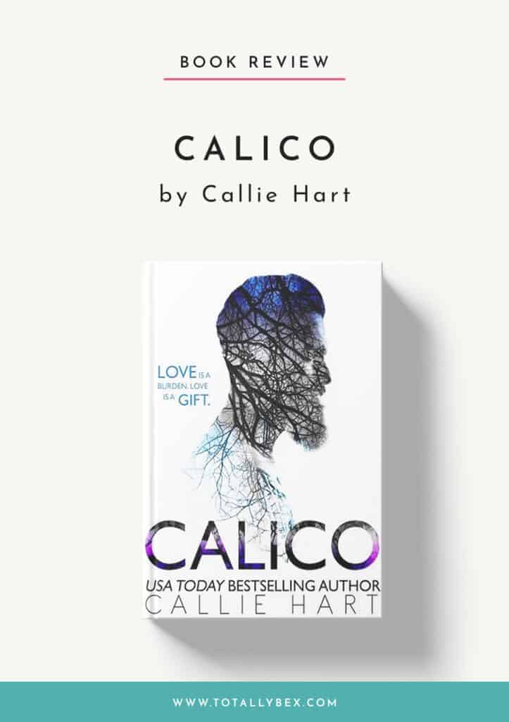 Calico by Callie Hart Calico is the emotional and heartbreaking second-chance romance between two people who have suffered immeasurable pain but find forgiveness and redemption after 12 years apart