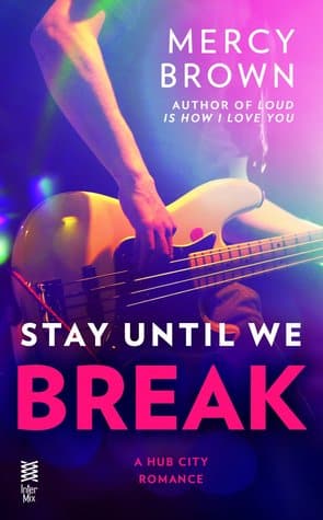 Stay Until We Break by Mercy Brown – Hub City Book 2