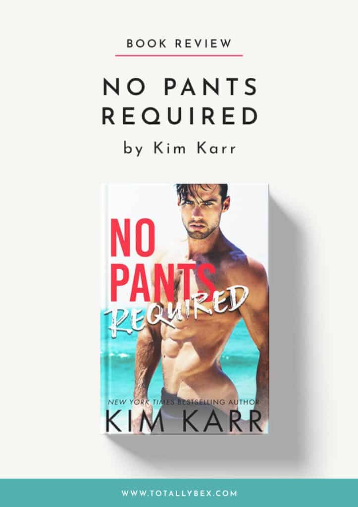 No Pants Required by Kim Karr is a light-hearted, fun, and hot beachy read with quirky characters, funny supporting cast, and a sweet story.