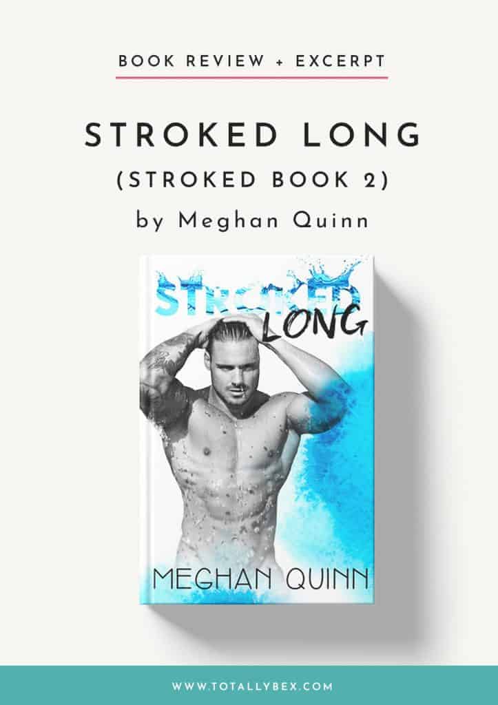 Stroked Long by Meghan Quinn is the second book in the Stroked series (and my favorite)! It's just the right balance of playfully silly and heartbreakingly tragic that will touch your heart.