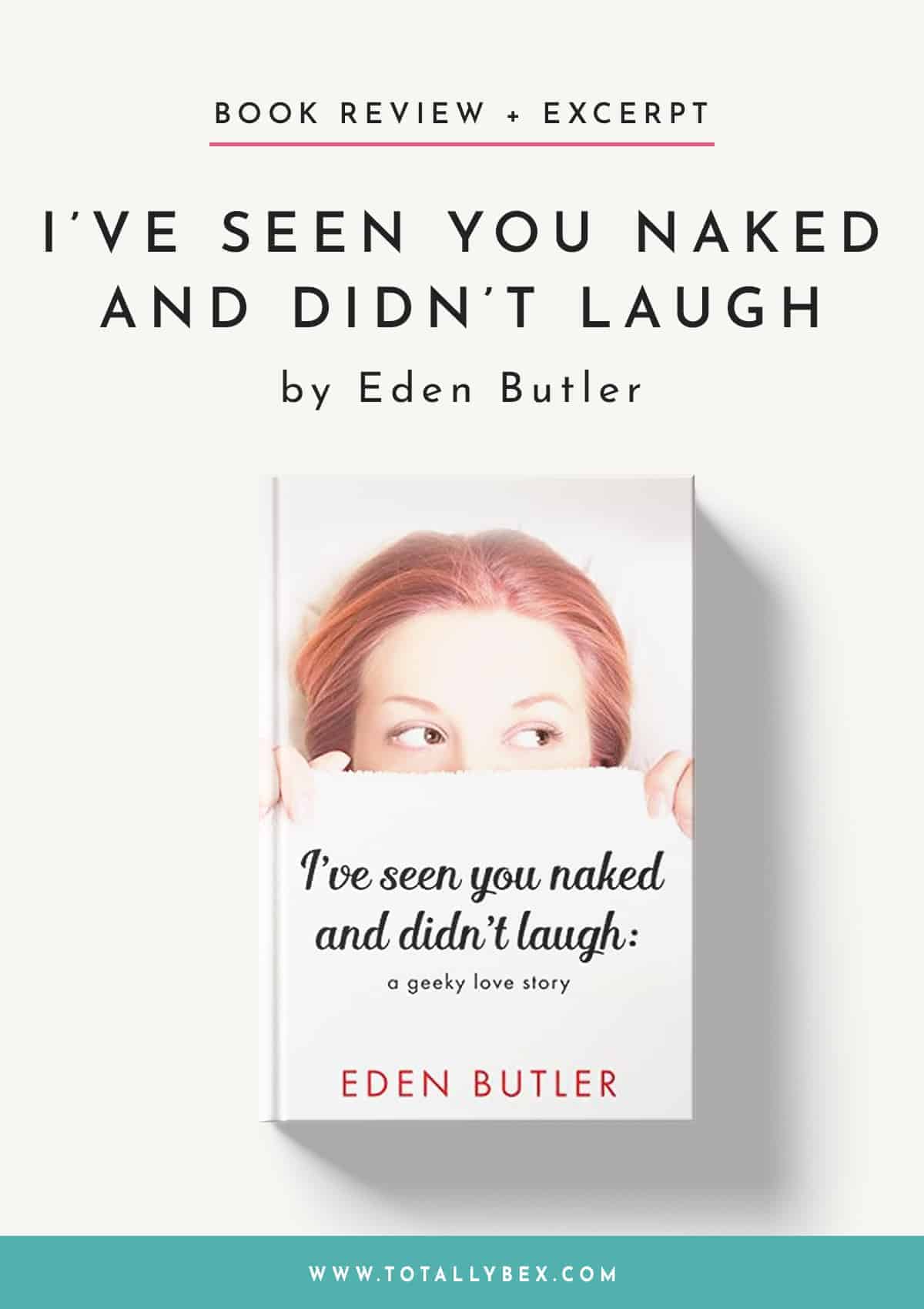 I’ve Seen You Naked and Didn’t Laugh by Eden Butler: A Geeky Love Story