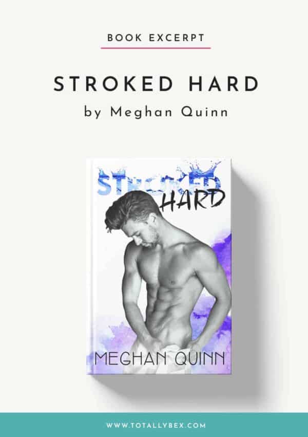 Stroked Hard by Meghan Quinn-Excerpt Stroked Hard by Meghan Quinn-Excerpt