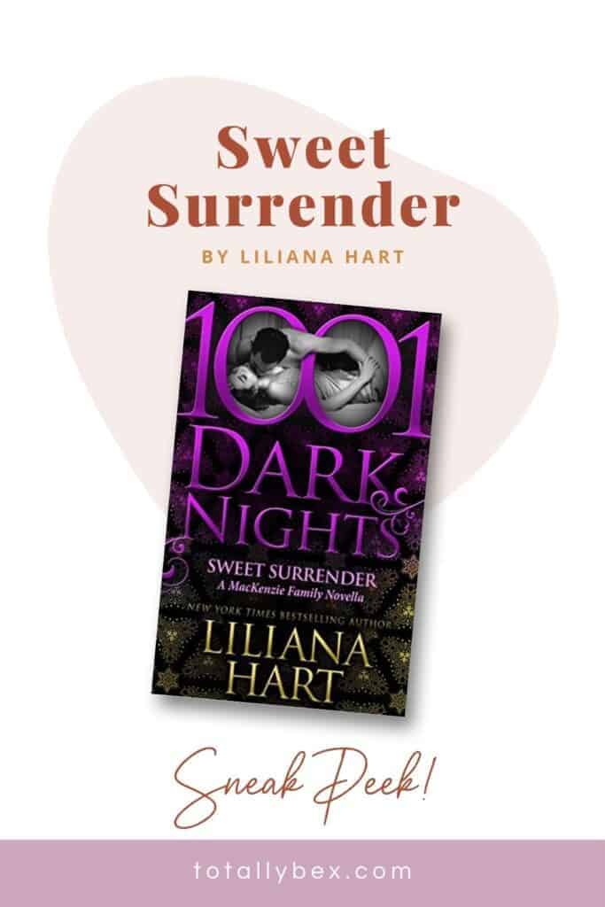 Read an excerpt from Sweet Surrender by Liliana Hart, book #11.5 of the Mackenzie Family series and part of the 1001 Dark Nights family of novellas