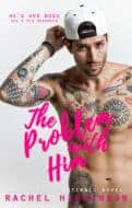 The Problem with Him by Rachel Higginson