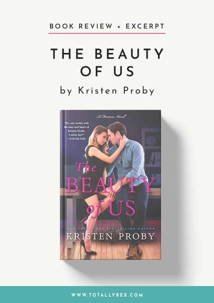 If you’re looking for a romance that’s low on angst but high in steam, look no further than The Beauty of Us by Kristen Proby, the 4th book in the Fusion series
