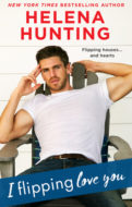 I Flipping Love You by Helena Hunting | contemporary romance | romantic comedy