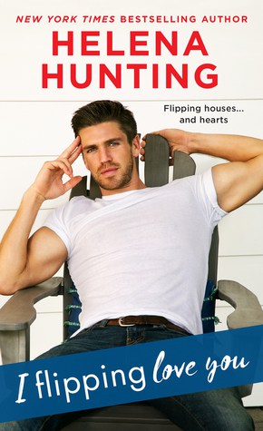 I Flipping Love You by Helena Hunting | contemporary romance | romantic comedy