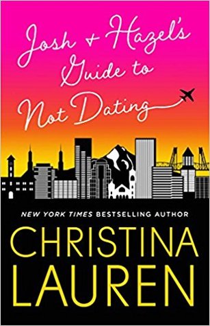 Josh and Hazel's Guide to Not Dating by Christina Lauren | contemporary romance