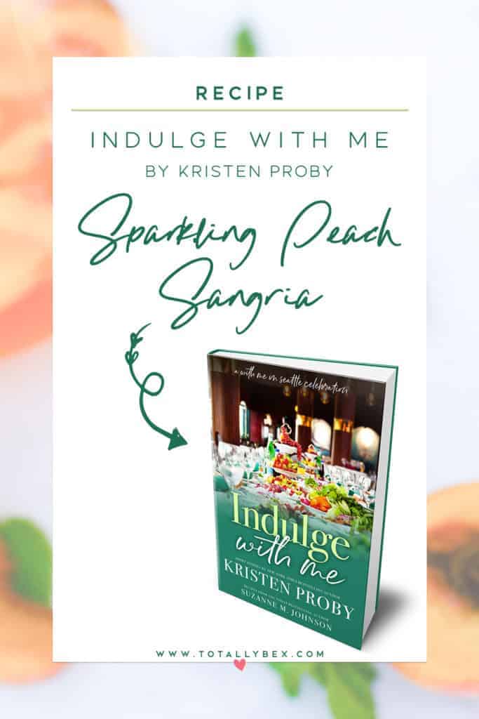 Indulge with Me by Kristen Proby | Sparkling Peach Sangria | cookbook