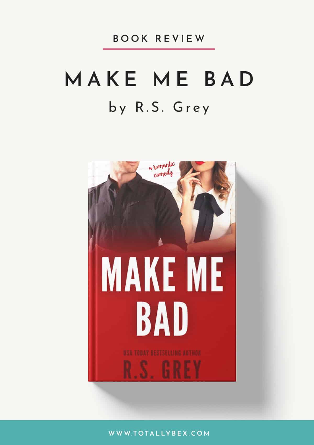 Make Me Bad by RS Grey is a standalone romantic comedy with a slow burn, opposites attract, forbidden relationship. So adorable and the opposite of bad!