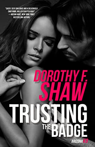 Enjoy this excerpt from Trusting the Badge by Dorothy F. Shaw, smoldering contemporary romance and the third book in the Arizona K9 series!