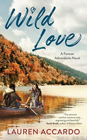 Enjoy this excerpt from Wild Love by Lauren Accardo! Wild Love is a small-town romance, the first book in the Forever Adirondacks series, and the debut novel of author Lauren Accardo.