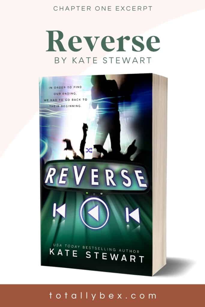 Enjoy this exclusive excerpt from REVERSE by Kate Stewart, the second book in the Bittersweet Symphony Duet! Reverse is a second-generation follow-up to Drive and releases on July 19th.