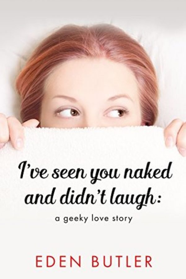I've Seen You Naked and I Didn't Laugh by Eden Butler